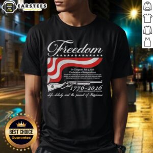 Good Freedom 1776 2026 T-Shirt celebrating America's 250th Anniversary of Life, Liberty, and the Pursuit of Happiness.