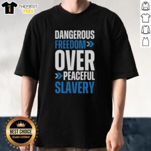 Alt Text: Top Dangerous Freedom Over Peaceful Slavery T-Shirt featuring bold text design in vibrant colors on a black background.