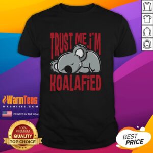Alt Text: Nice Trust Me I'M Koalafied T-Shirt featuring a fun koala graphic, perfect for animal lovers and casual wear.