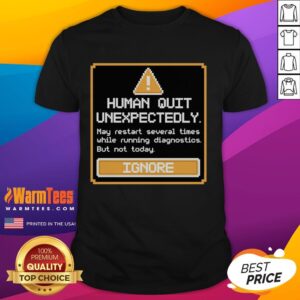 Premium Human Quit Unexpectedly T-Shirt featuring a humorous design, perfect for casual wear and unique gift ideas.