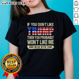 Alt Text: Original If You Don't Like Trump political ladies tee featuring bold text on a casual shirt design.