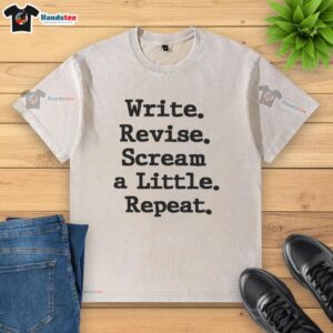 Premium Write Revise Scream A Little Repeat washed t-shirt in soft cotton, perfect for writers and creative enthusiasts.