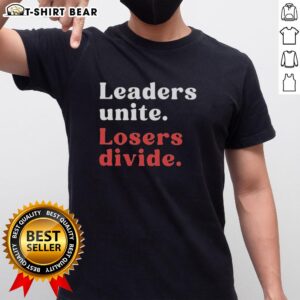 Original Leaders Unite Losers Divide T-Shirt featuring bold text design promoting unity and leadership in a stylish fit.