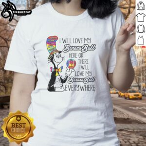 Good The Cat In The Hat I Will Love My Banana Ball Ladies Tee featuring playful cat design and vibrant colors.