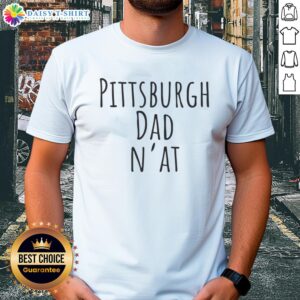 Good Pittsburgh Dad N'At Humor T-Shirt featuring a humorous design perfect for proud Pittsburgh fathers.