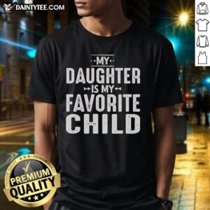 Official My Daughter Is My Favorite Child T-Shirt, showcasing a stylish design perfect for proud parents.