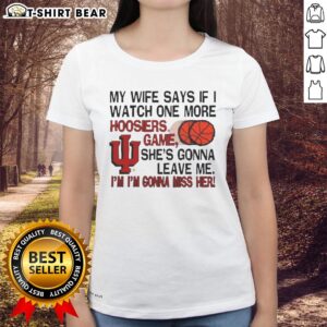 Original My Wife Says If I Watch One More Hoosiers Game She's Gonna Leave Me Ladies Tee for sports fans and humor lovers.