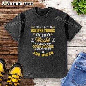 Funny graphic featuring '4 Useless Things' with references to a woke person, COVID vaccine, Fauci, and Biden on a washed t-shirt.