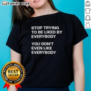Original 'Stop Trying to Be Liked by Everybody' Letter Ladies Tee featuring a bold, empowering message for self-acceptance.