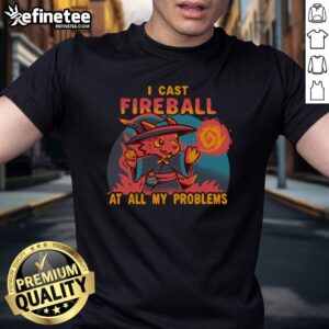 Nice I Cast Fireball At All My Problems T-Shirt showcasing a fun, magical design perfect for gamers and fantasy lovers.