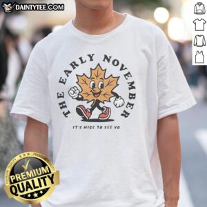 Alt Text: Premium The Early November It's Nice To See Ya Leafy T-Shirt featuring vibrant graphic design and comfortable fit.