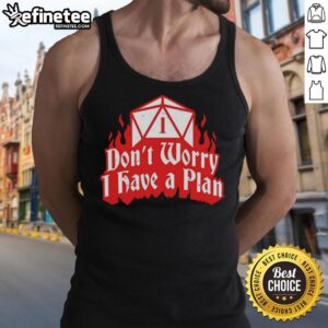 Stylish 'Don't Worry I Have A Plan' Dungeons and Dragons tank top for fans of tabletop RPGs and gaming culture.