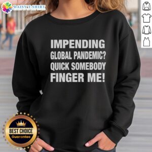 Funny sweatshirt featuring 'Nice Impending Global Pandemic' slogan, perfect for casual wear and humorous outfits.