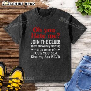 Funny washed t-shirt featuring 'Weekly Meeting at the Corner of F* You St. & Kiss My Ass Blvd' slogan.
