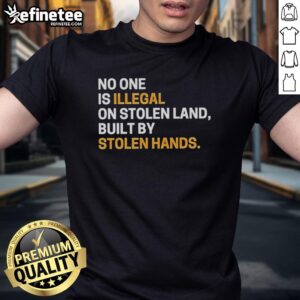 Alt Text: Official No One Is Illegal On Stolen Land Built By Stolen Hands sarcastic T-shirt design highlighting social justice.