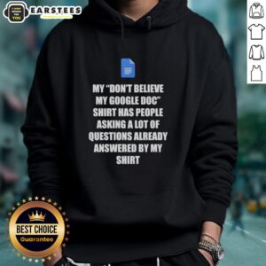 Good Don't Believe My Google Doc hoodie featuring Google Docs questions answered design for tech enthusiasts.