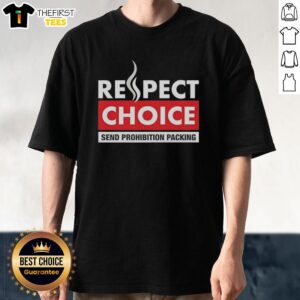 Hot Respect Choice Send Prohibition Packing T-Shirt featuring bold graphic design and vibrant colors for a stylish statement.