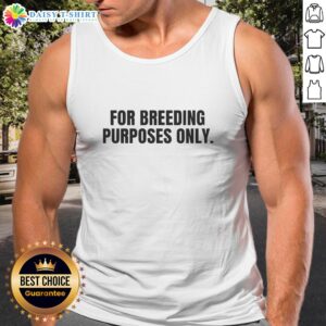Good for Breeding Purposes Only tank top featuring a playful design, perfect for casual wear and breeders.