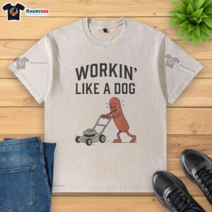 Premium Workin Like A Dog Hotdog Work Humor Washed T-Shirt featuring a fun graphic for dog lovers and work enthusiasts.