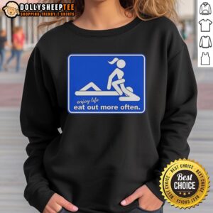 Hot Enjoy Life Eat Out More Often meme sweatshirt featuring a fun, colorful design perfect for food lovers.