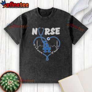 Good Los Angeles Dodgers Nurse It's A Work Of Heart washed t-shirt featuring a stylish design for baseball fans.