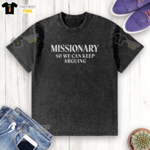 Hot Missionary So We Can Keep Arguing 18 Plus Humor Washed T-Shirt featuring a playful design and vibrant colors.