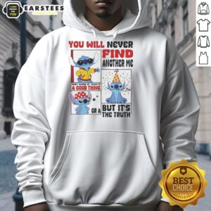 Premium Lilo and Stitch hoodie featuring 'You Will Never Find Another Me - Not Sure If That's A Good Thing' design.