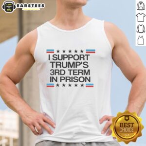 Top I Support Trump's 3rd Term In Prison tank top featuring bold text design for political apparel enthusiasts.