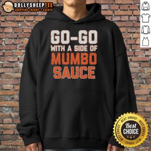 Alt Text: Stylish 'Top Go Go With A Side Of Mumbo Sauce' hoodie featuring vibrant graphics and comfortable fit, perfect for casual wear.