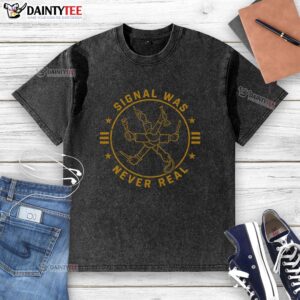 Premium Signal Was Never Real washed t-shirt featuring a stylish design and soft fabric, perfect for casual wear.