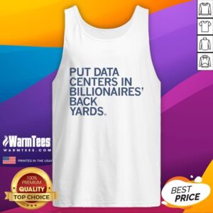 Premium put data centers in billionaires' back yards tank top featuring a stylish design for tech enthusiasts.