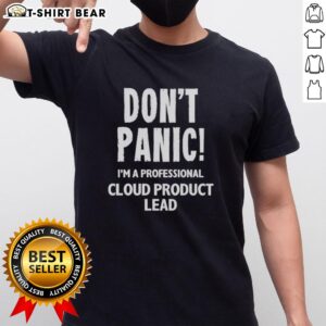 Top Don'T Panic I'M A Professional Cloud Product Lead T-Shirt design featuring humorous graphic for tech enthusiasts.