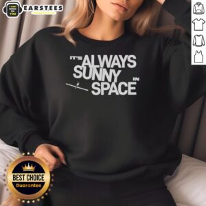 Alt Text: Cozy 'Nice It's Always Sunny In Space' sweatshirt featuring a vibrant cosmic design, perfect for space enthusiasts.