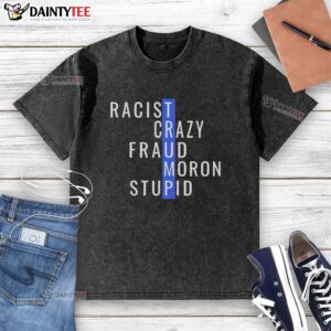 Funny 'Nice Trump Racist Crazy Fraud Moron Stupid' T-Shirt design showcasing bold text and vibrant colors.