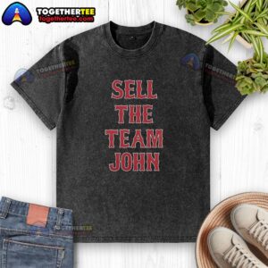 Awesome Boston Red Sox 'Sell The Team' John Wash T-Shirt design featuring bold graphics and team colors.