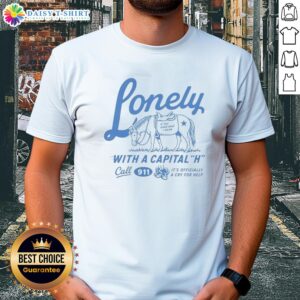 Top Lonely With A Capital H Call 911 T-Shirt featuring bold graphics and a stylish design, perfect for casual wear.