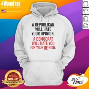 Official A Republican Will Hate Your Opinion A Democrat Will Hate hoodie in black with bold text, perfect for political debates.