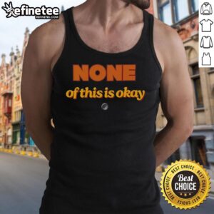 Stylish Hot None Of This Is Okay Tank Top in black, featuring bold text design for a trendy casual look.