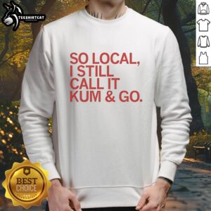 Premium So Local I Still Call It Kum And Go Red Text Sweatshirt with vibrant lettering on a cozy fabric background.