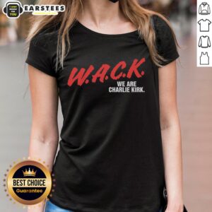 Funny W.A.C.K. We Are Charlie Kirk ladies tee featuring a playful design perfect for fans of Charlie Kirk.