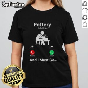 Good Pottery Is Calling And I Must Go Ladies Tee featuring a stylish design for pottery lovers and enthusiasts.