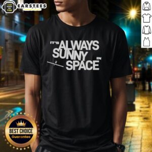Nice It's Always Sunny In Space T-Shirt featuring a vibrant design of the sun and outer space elements.