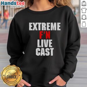 Alt Text: Original Extreme Fn Live Cast Sweatshirt featuring bold graphics and a comfortable fit for casual wear.