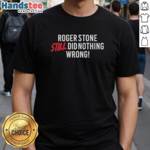Alt Text: Top Right Side Rebel Roger Stone Still Did Nothing Wrong T-Shirt featuring bold text and vibrant colors.