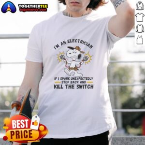 Alt Text: Official I'M An Electrician T-Shirt featuring humorous quote: 'If I Spark Unexpectedly, Step Back And Kill The Switch'