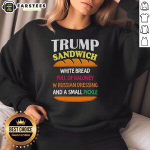 Alt Text: Good Trump sandwich on white bread with baloney, Russian dressing, and a small pickle, featured on a political sweatshirt.