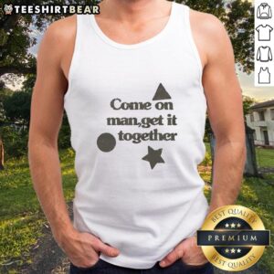 Alt Text: Awesome Come On Man Get It Together tank top featuring triangle, circle, star, and squid game designs.