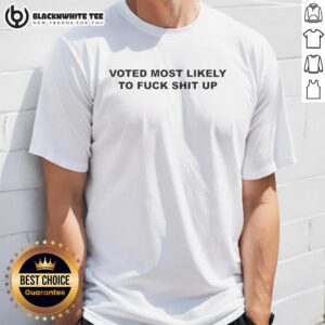 Top Voted Most Likely To Fck Shit Up T-Shirt featuring bold graphic text on a stylish black tee, perfect for humor lovers.