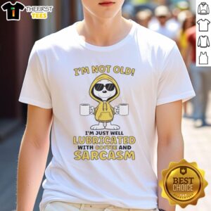 Alt Text: Funny I'M Not Old I'M Just Well Lubricated With Coffee And Sarcasm T-Shirt for coffee lovers and humor enthusiasts.