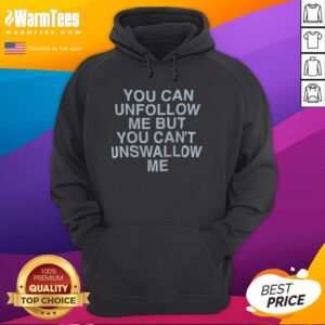 Alt Text: Official You Can Unfollow Me But You Can't Unswallow Me Assholes Live Forever Hoodie displayed on a mannequin.